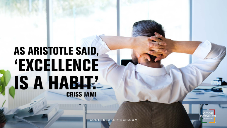 Excellence is a habit - Aristotle