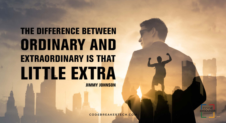 The difference between ordinary and extraordinary is that little extra.”–  Jimmy Johnson - Take The Right Decision